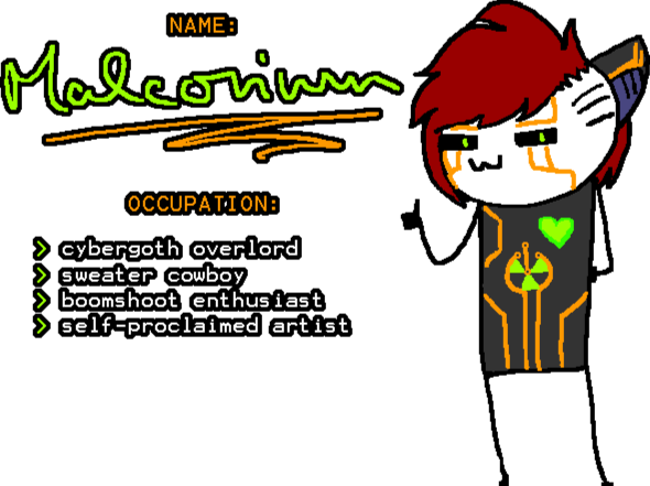 Name: Malcorium. Occupation: cybergoth overlord, sweater cowboy, boomshoot enthusiast, self-proclaimed artist.